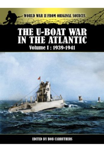 U-Boat War in the Atlantic Vol 1 - 1939-1941 (World War II from Original Sources, Band 1)